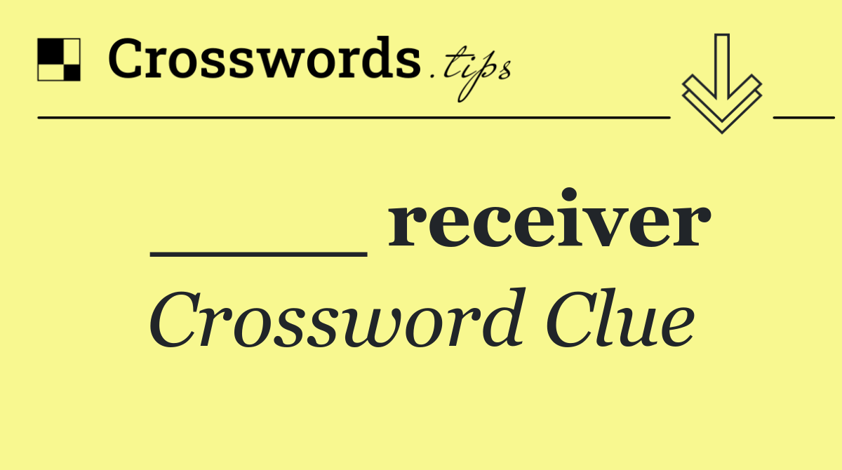 ____ receiver