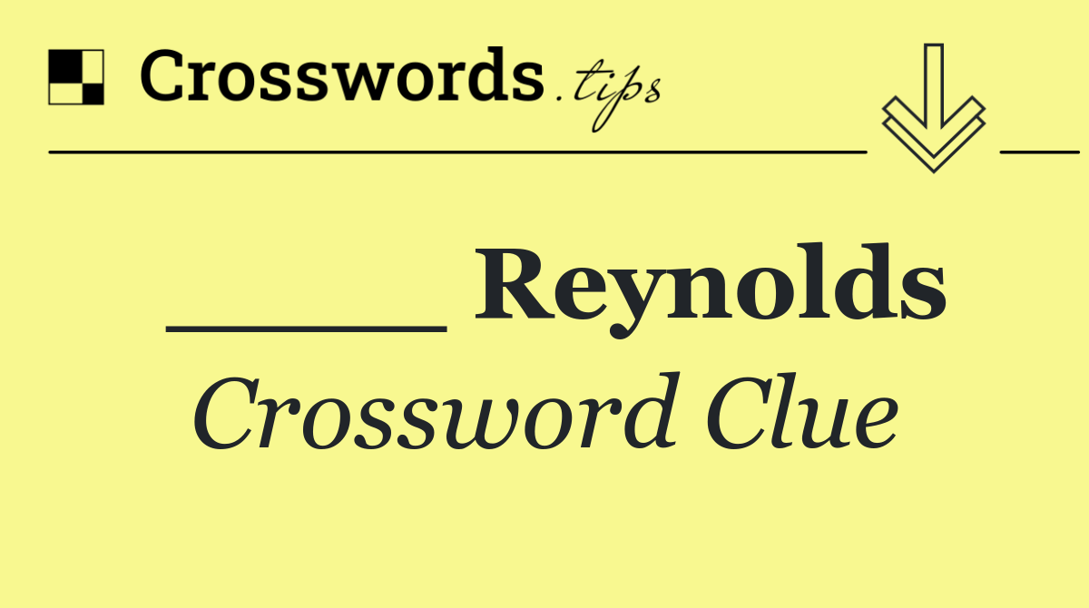 ____ Reynolds
