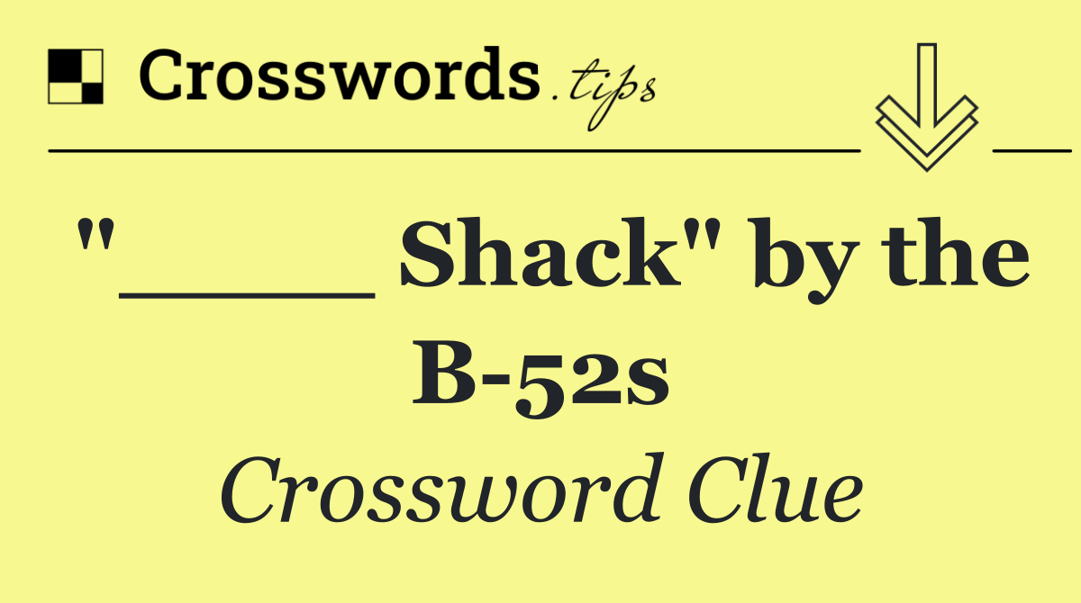 "____ Shack" by the B 52s