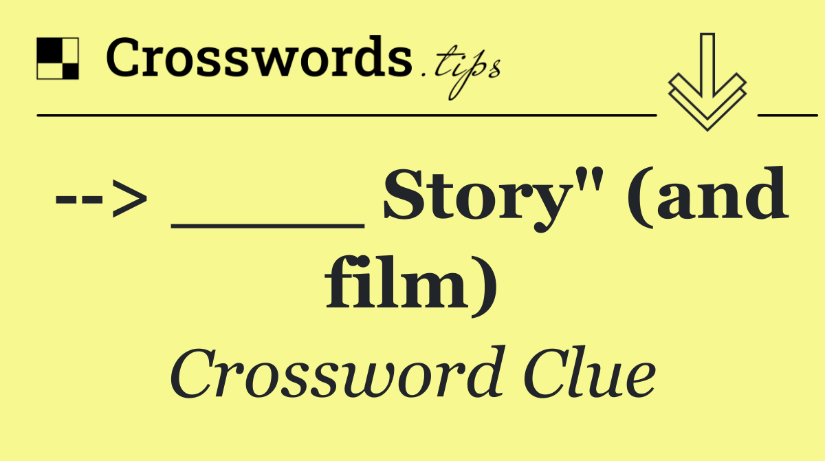   > ____ Story" (and film)