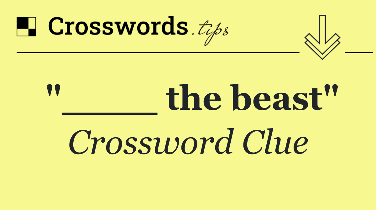 "____ the beast"
