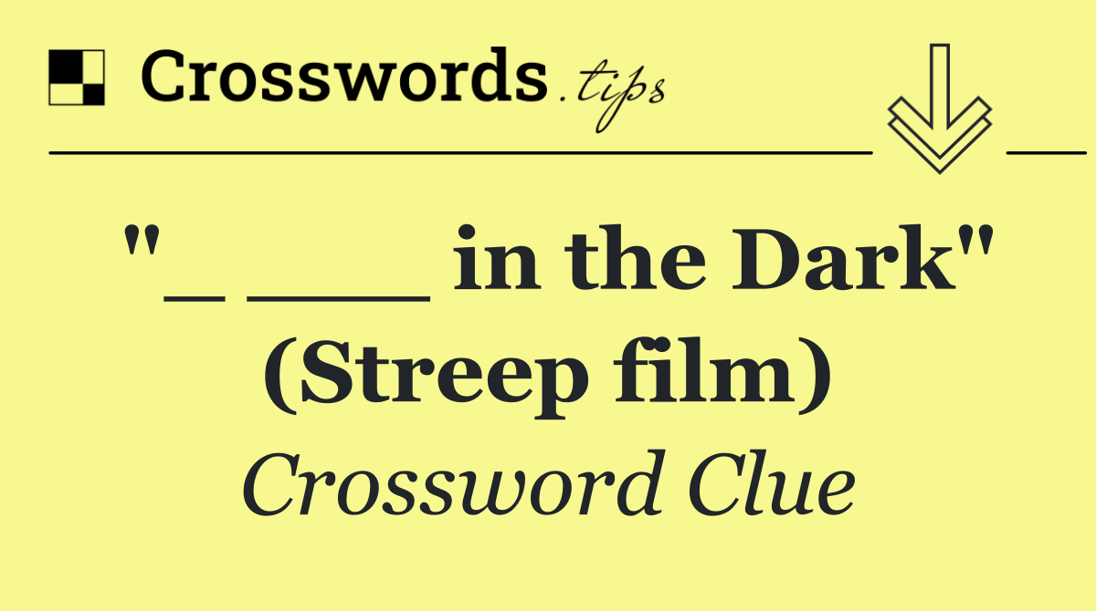 "_ ___ in the Dark" (Streep film)