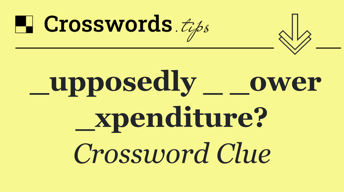 _upposedly _ _ower _xpenditure?