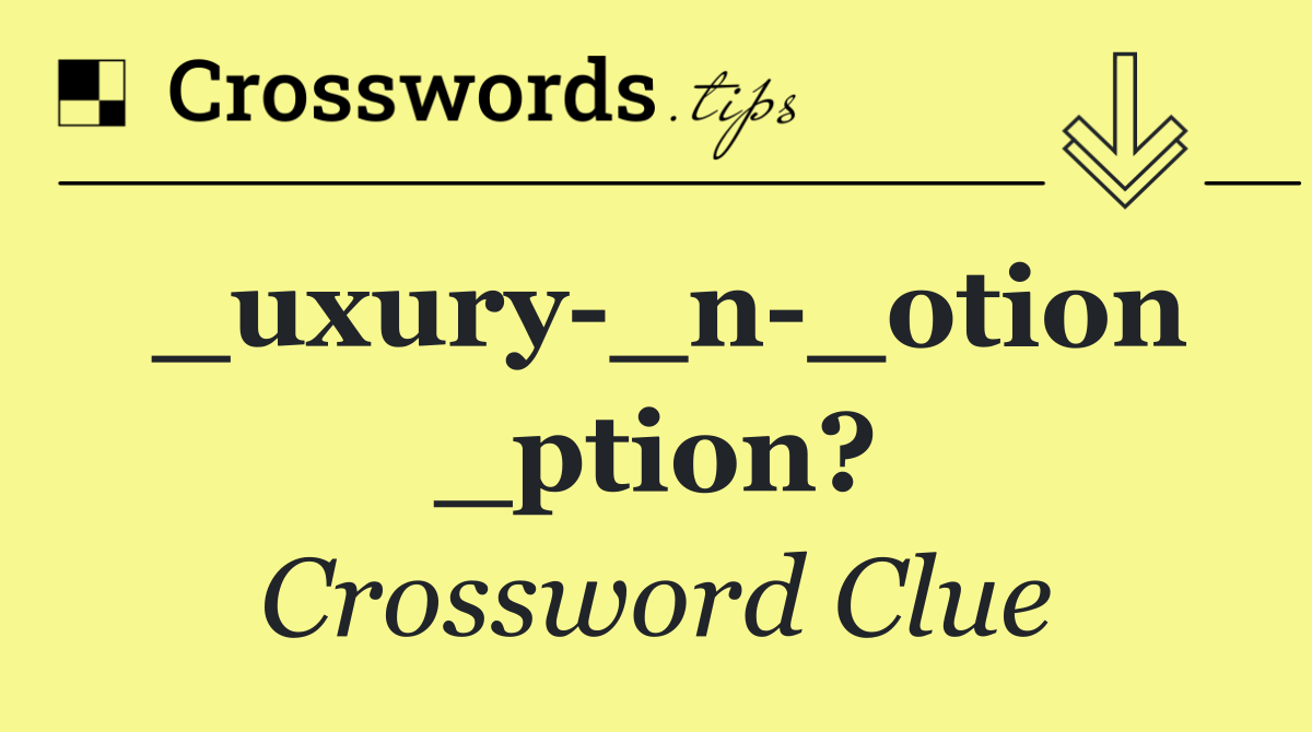 _uxury _n _otion _ption?