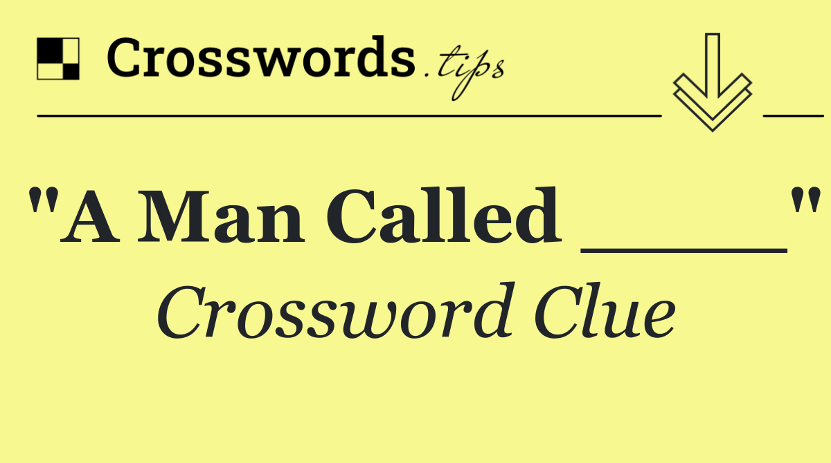 "A Man Called ____"