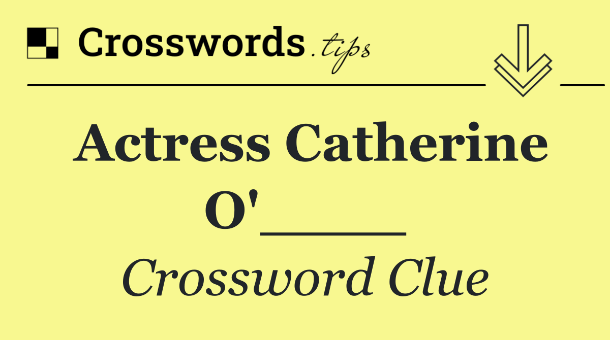 Actress Catherine O'____