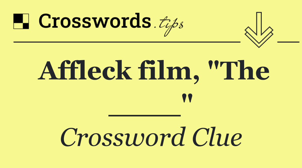 Affleck film, "The ____"