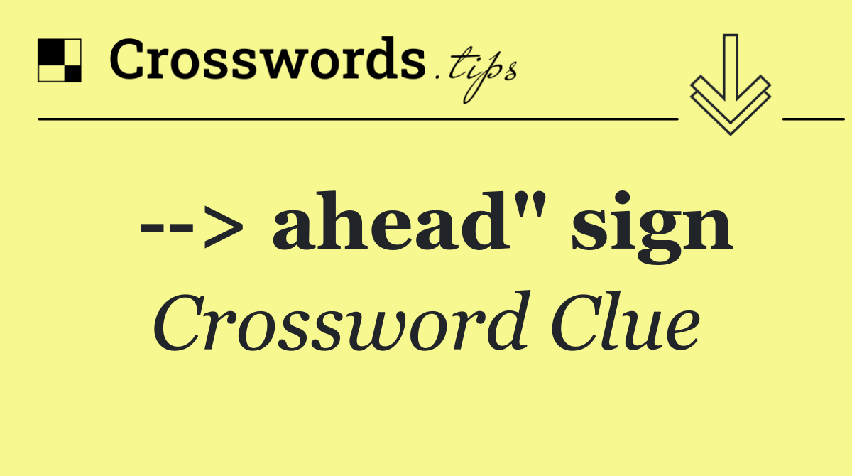   > ahead" sign