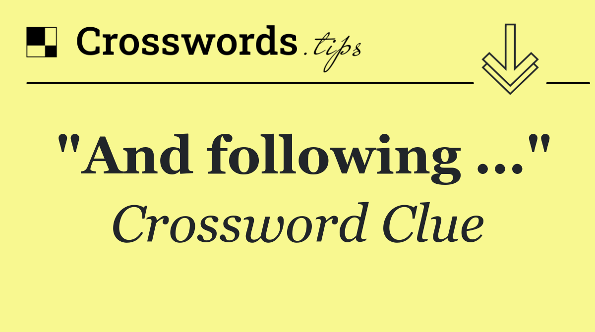 "And following ..."