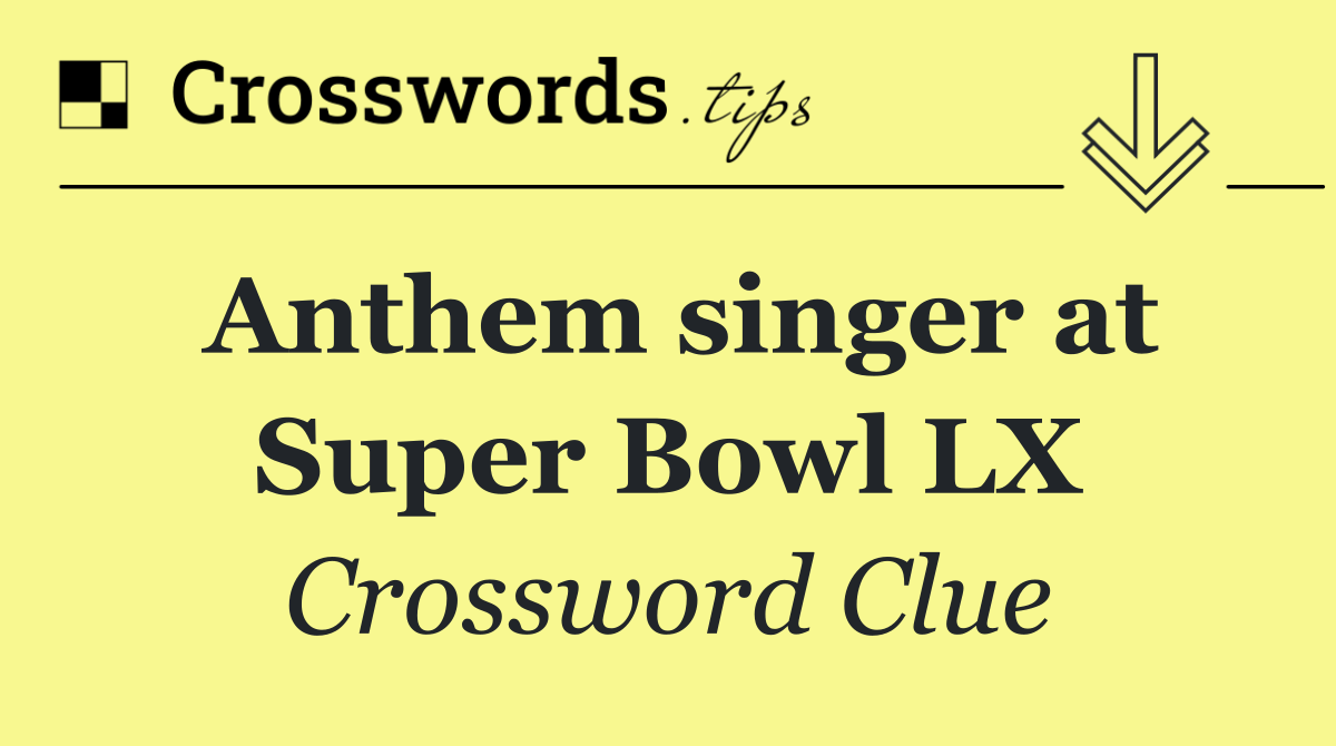 Anthem singer at Super Bowl LX