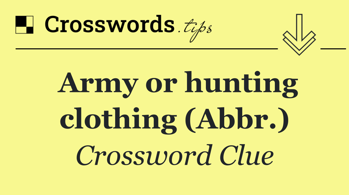 Army or hunting clothing (Abbr.)