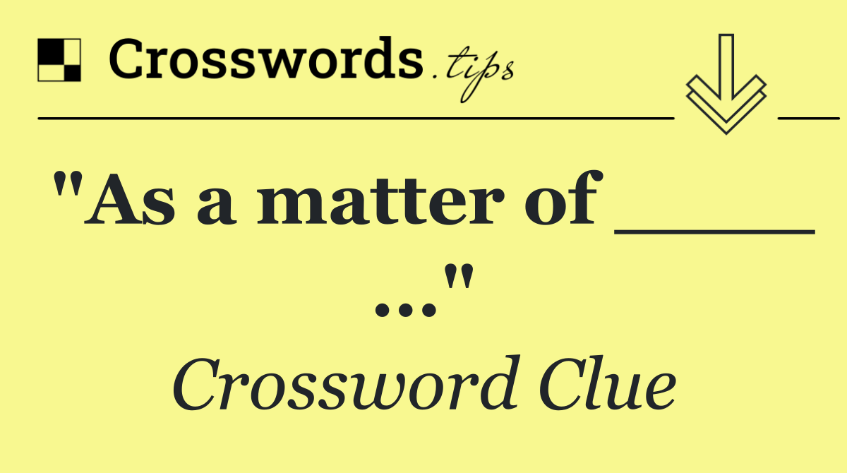 "As a matter of ____ ..."