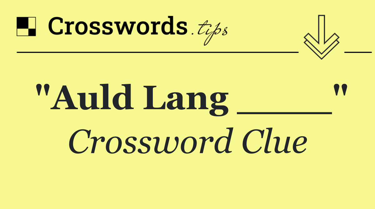 "Auld Lang ____"