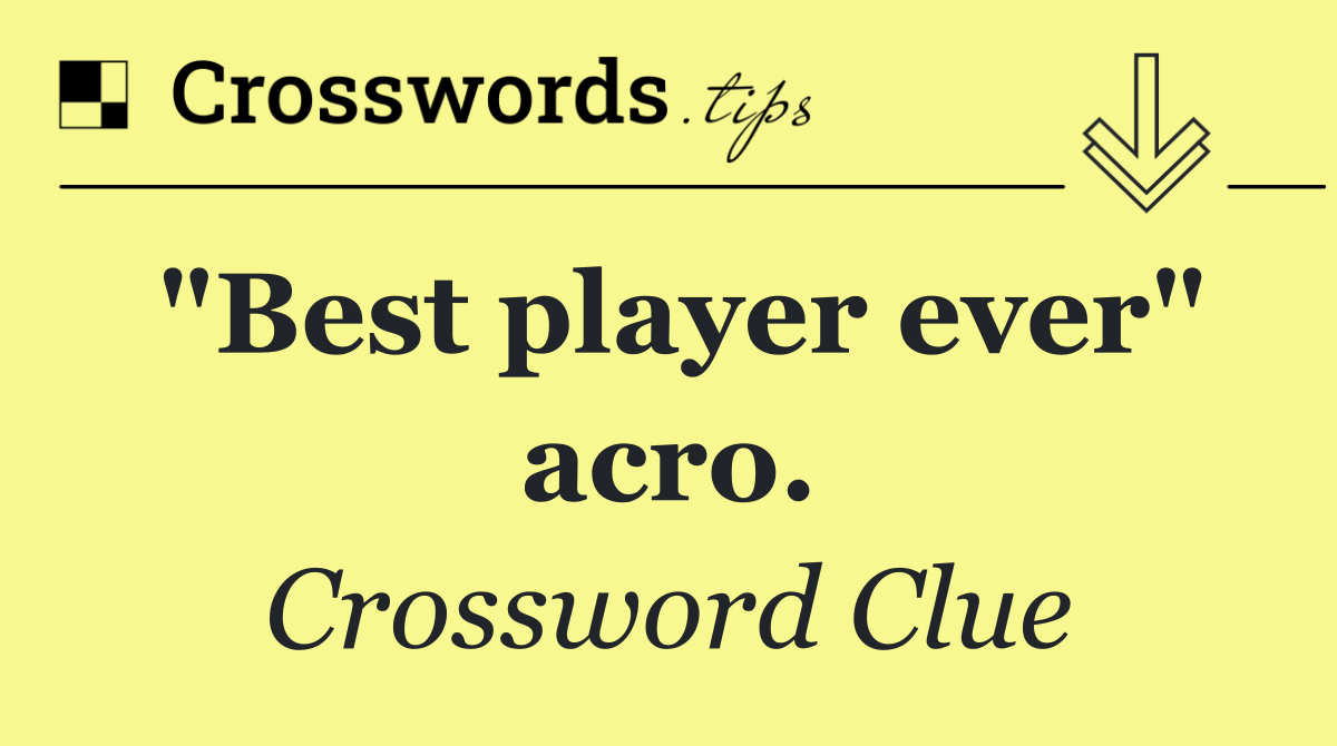 "Best player ever" acro.
