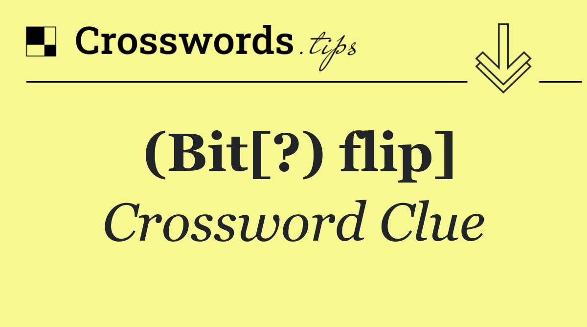 (Bit[?) flip]