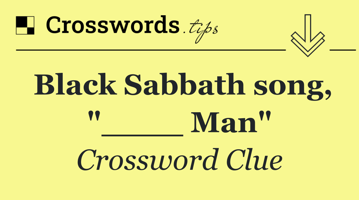 Black Sabbath song, "____ Man"