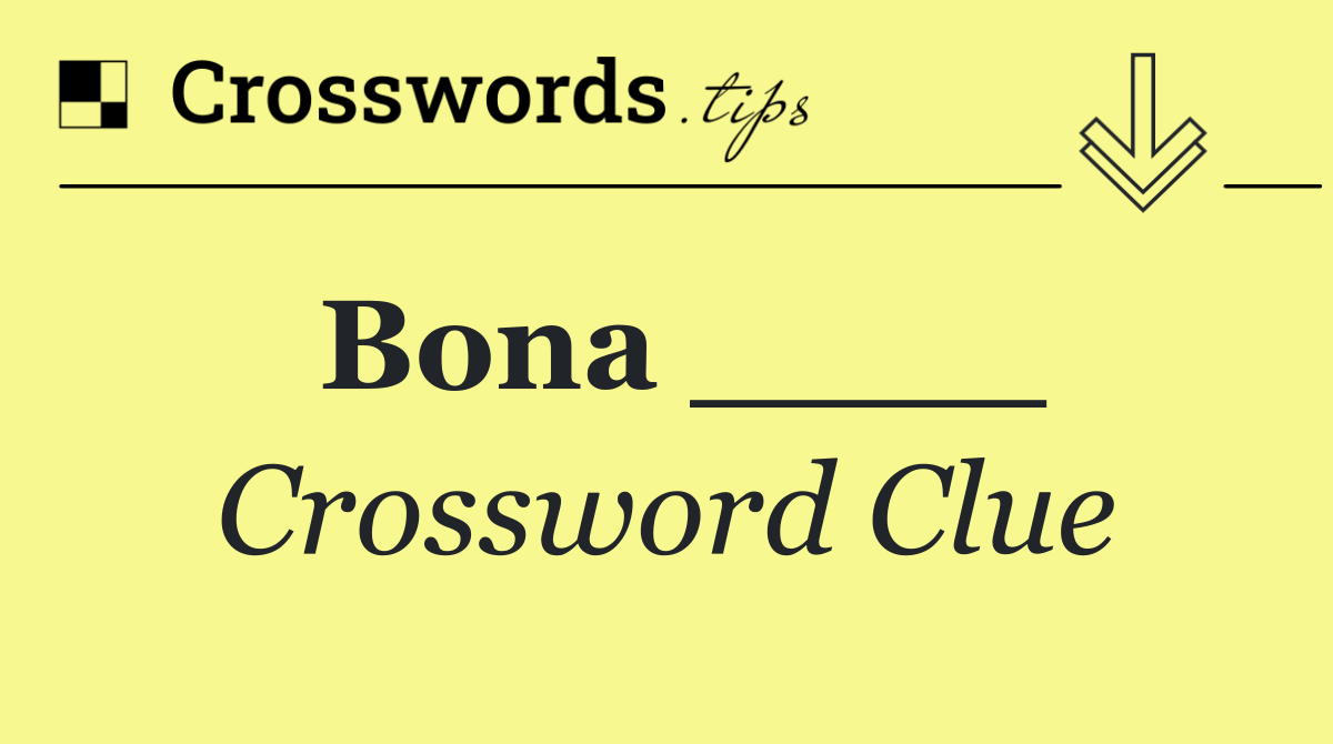 Bona ____