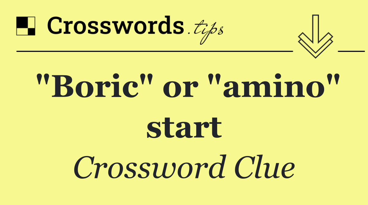 "Boric" or "amino" start