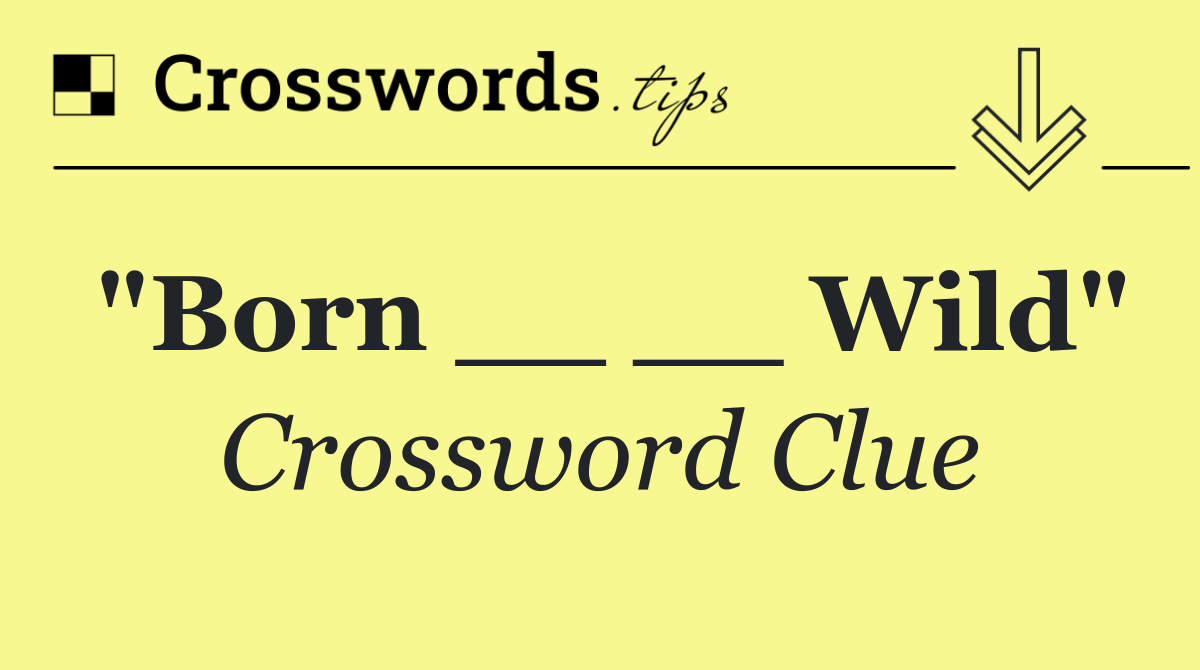 "Born __ __ Wild"