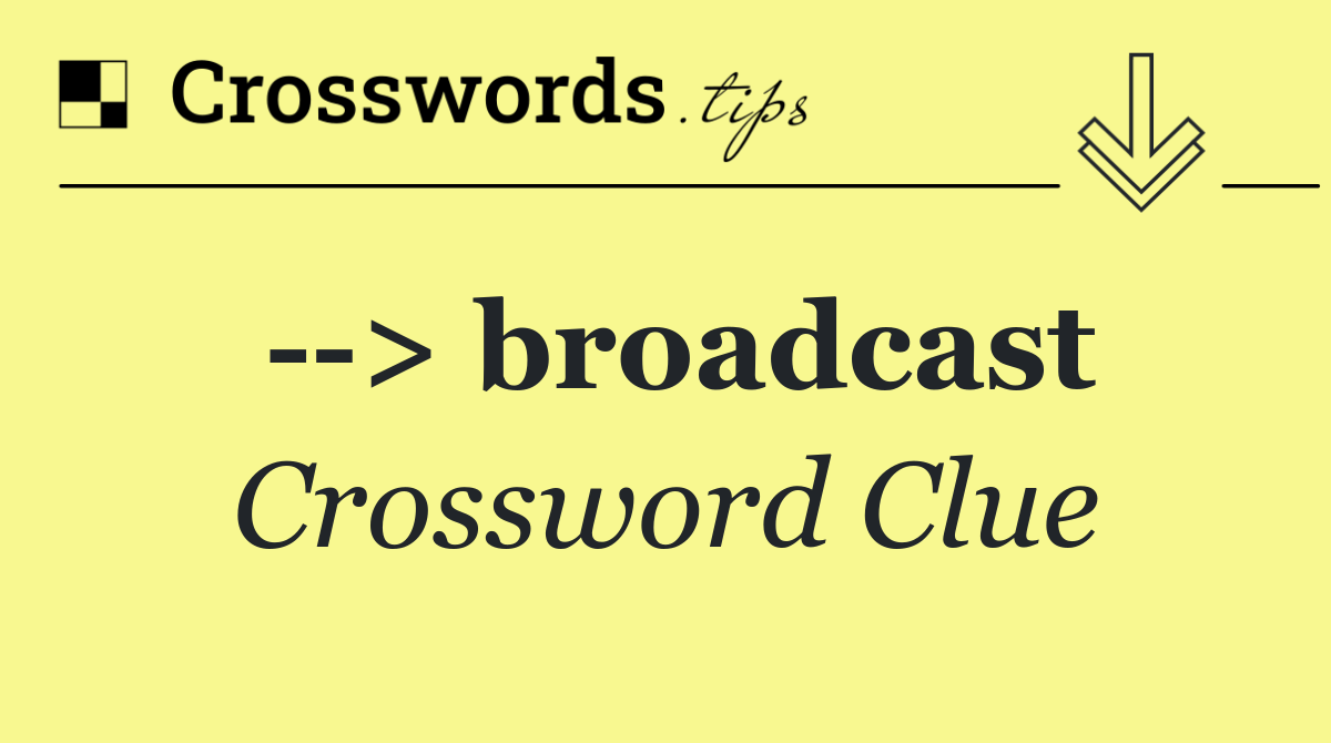   > broadcast