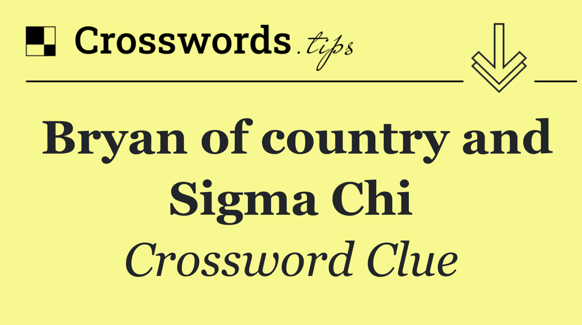 Bryan of country and Sigma Chi