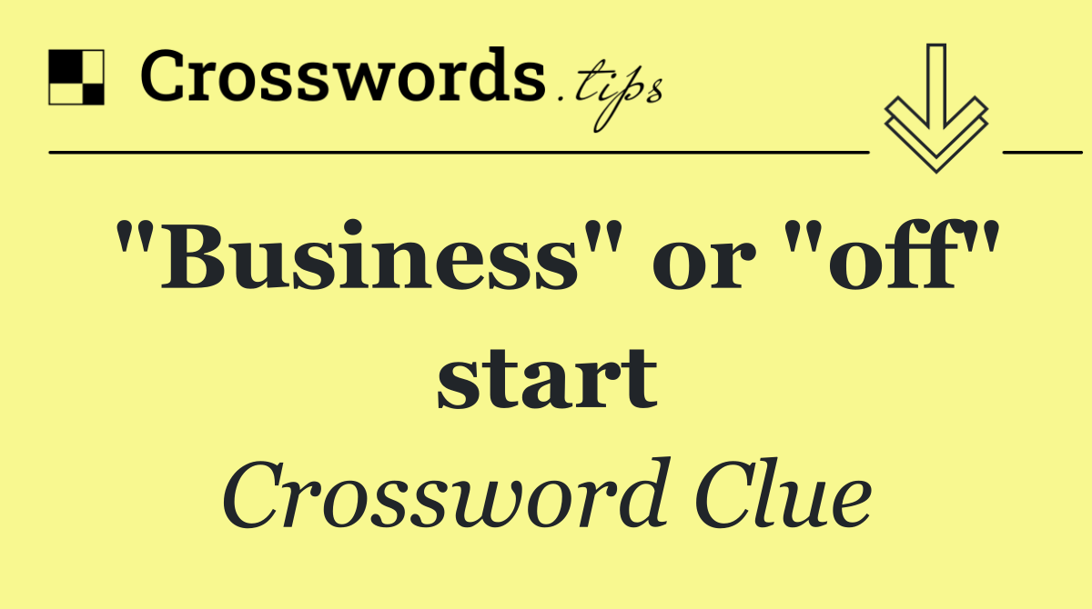 "Business" or "off" start