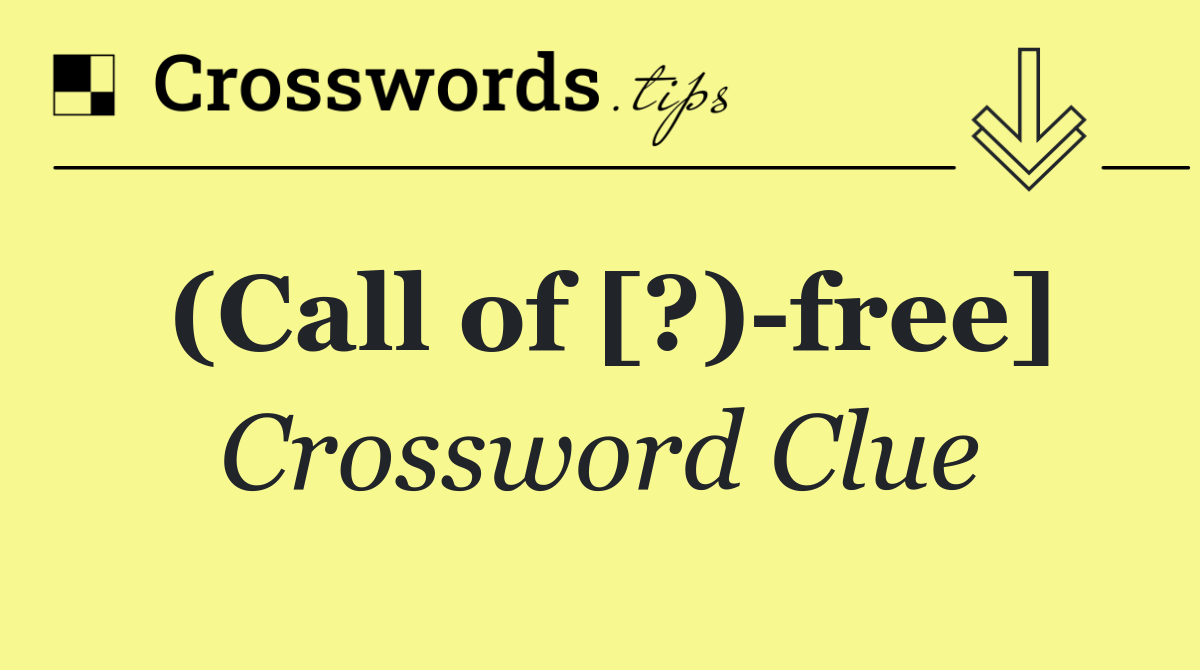 (Call of [?) free]