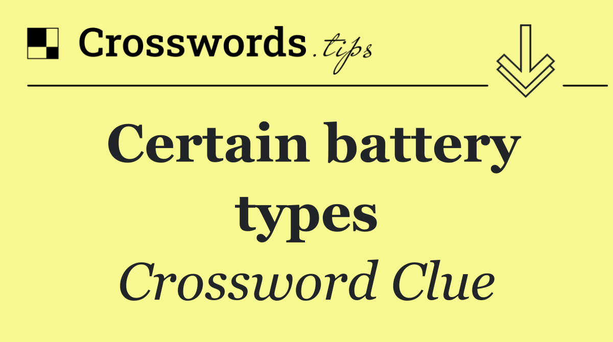 Certain battery types