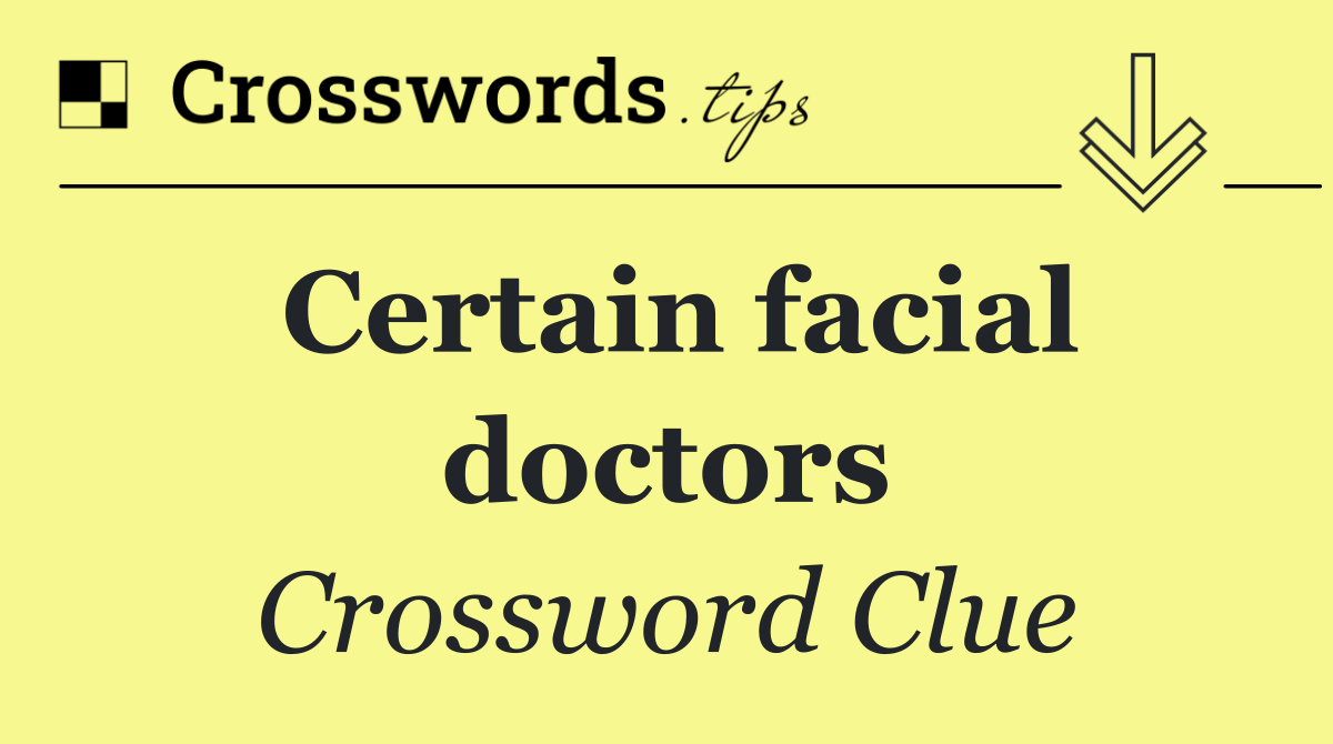 Certain facial doctors