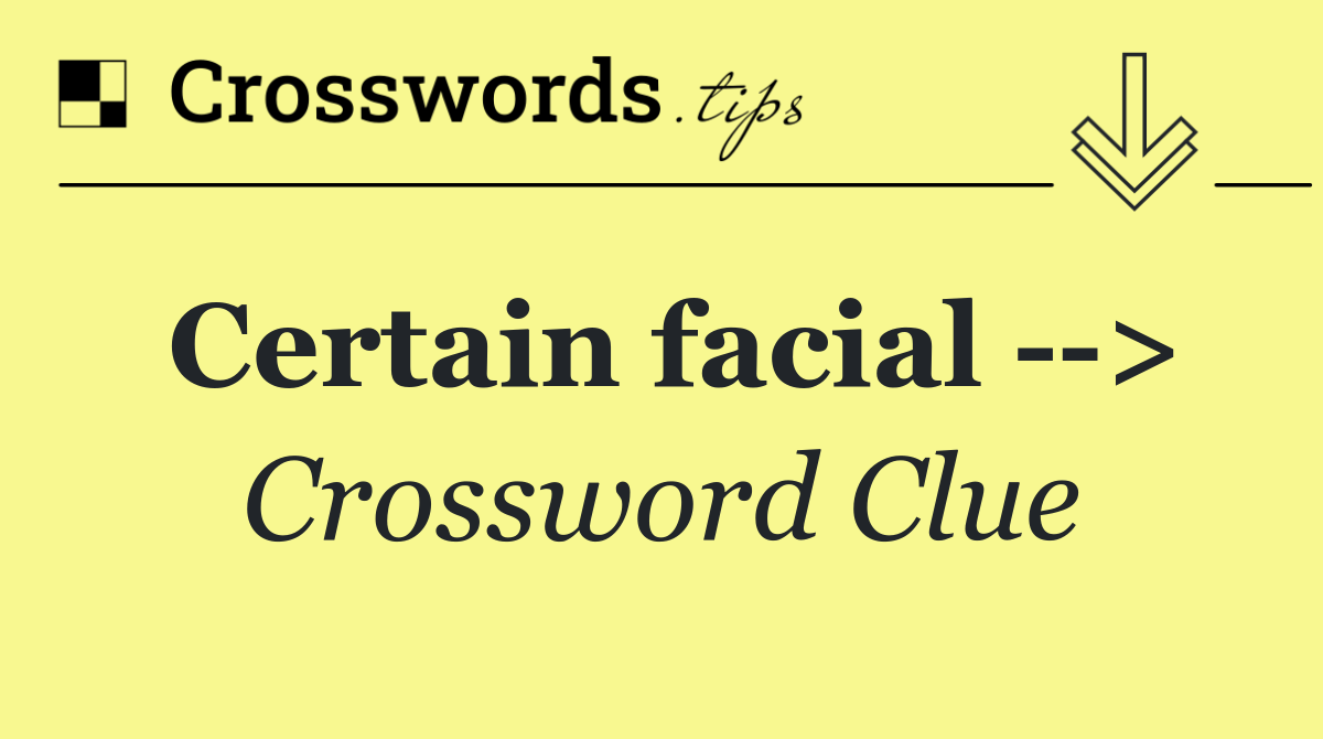 Certain facial   >
