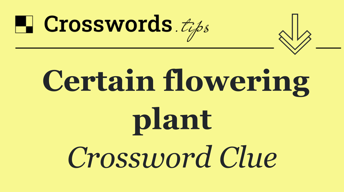 Certain flowering plant