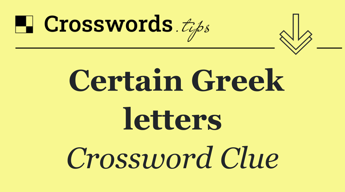 Certain Greek letters