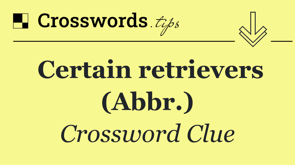 Certain retrievers (Abbr.)