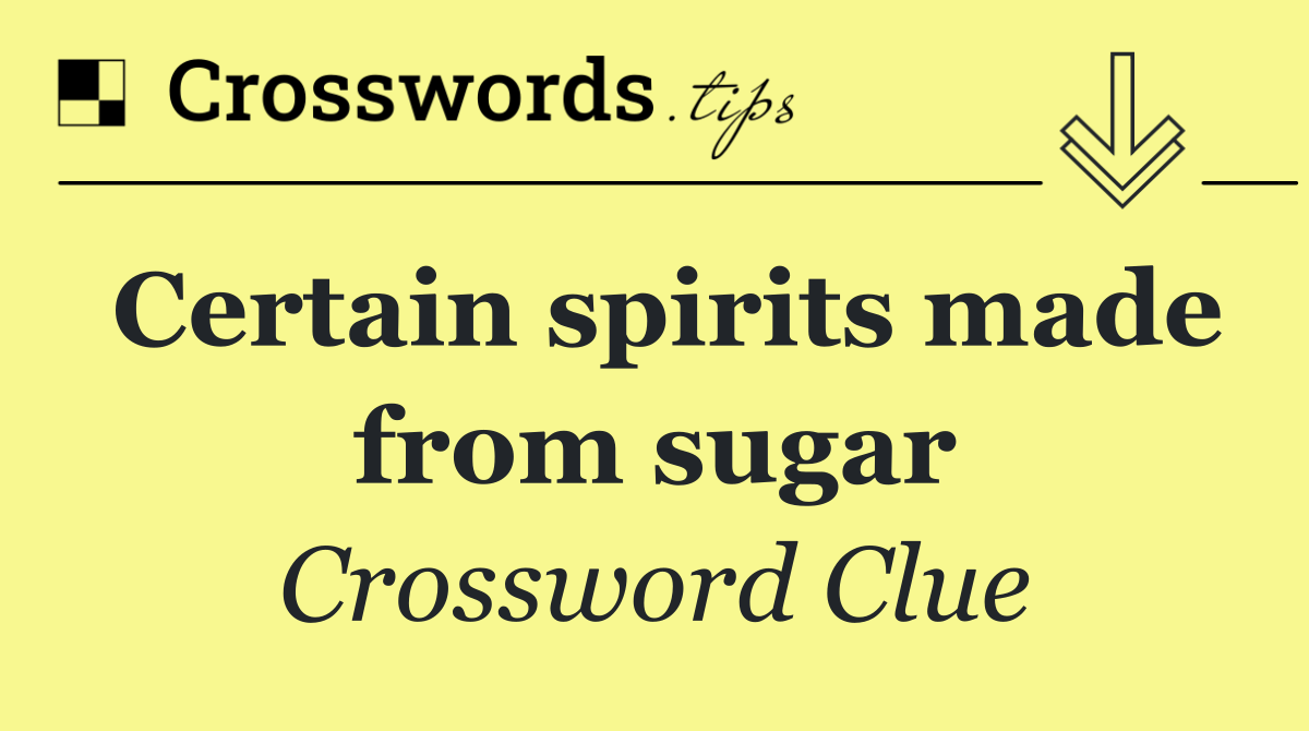Certain spirits made from sugar