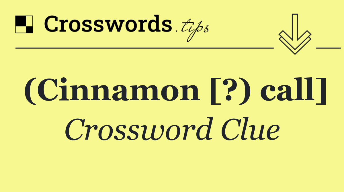 (Cinnamon [?) call]