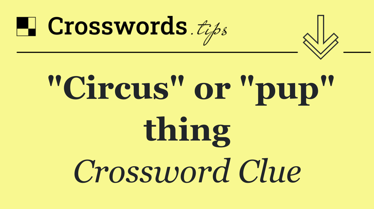 "Circus" or "pup" thing