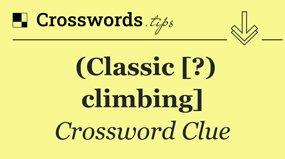 (Classic [?) climbing]