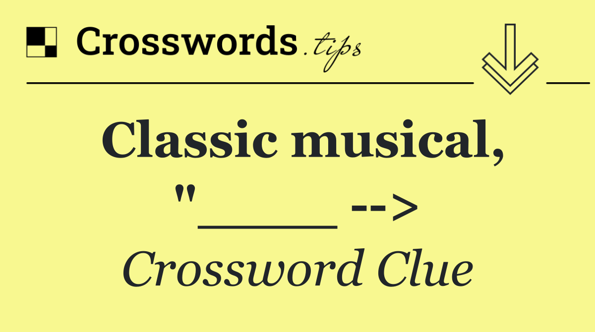 Classic musical, "____   >