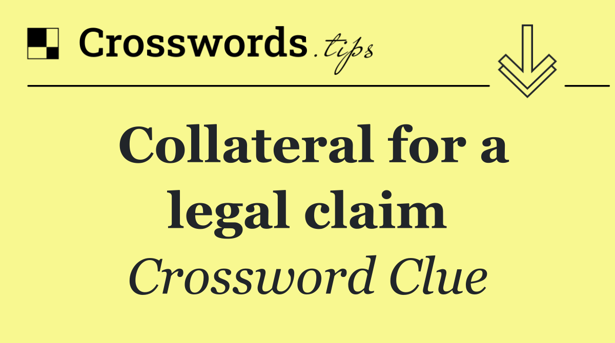 Collateral for a legal claim