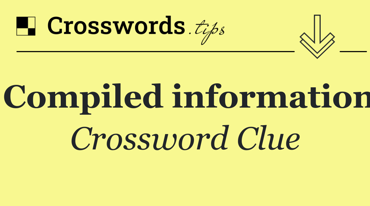 Compiled information
