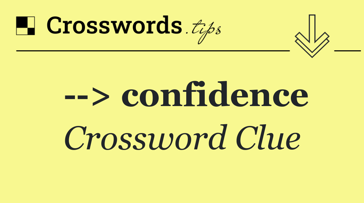   > confidence