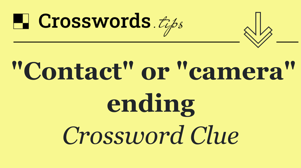"Contact" or "camera" ending