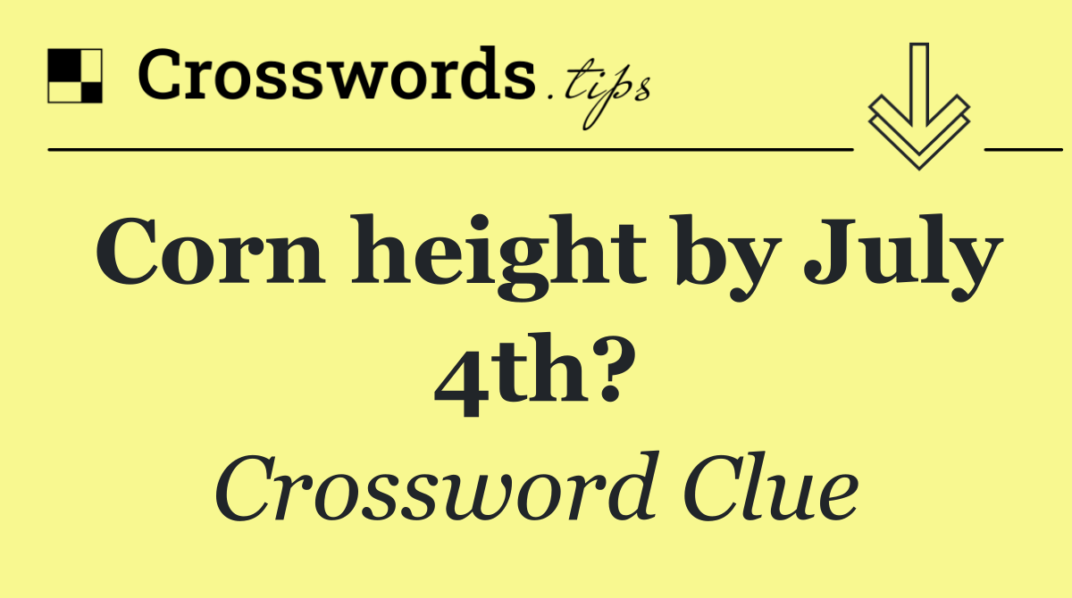 Corn height by July 4th?