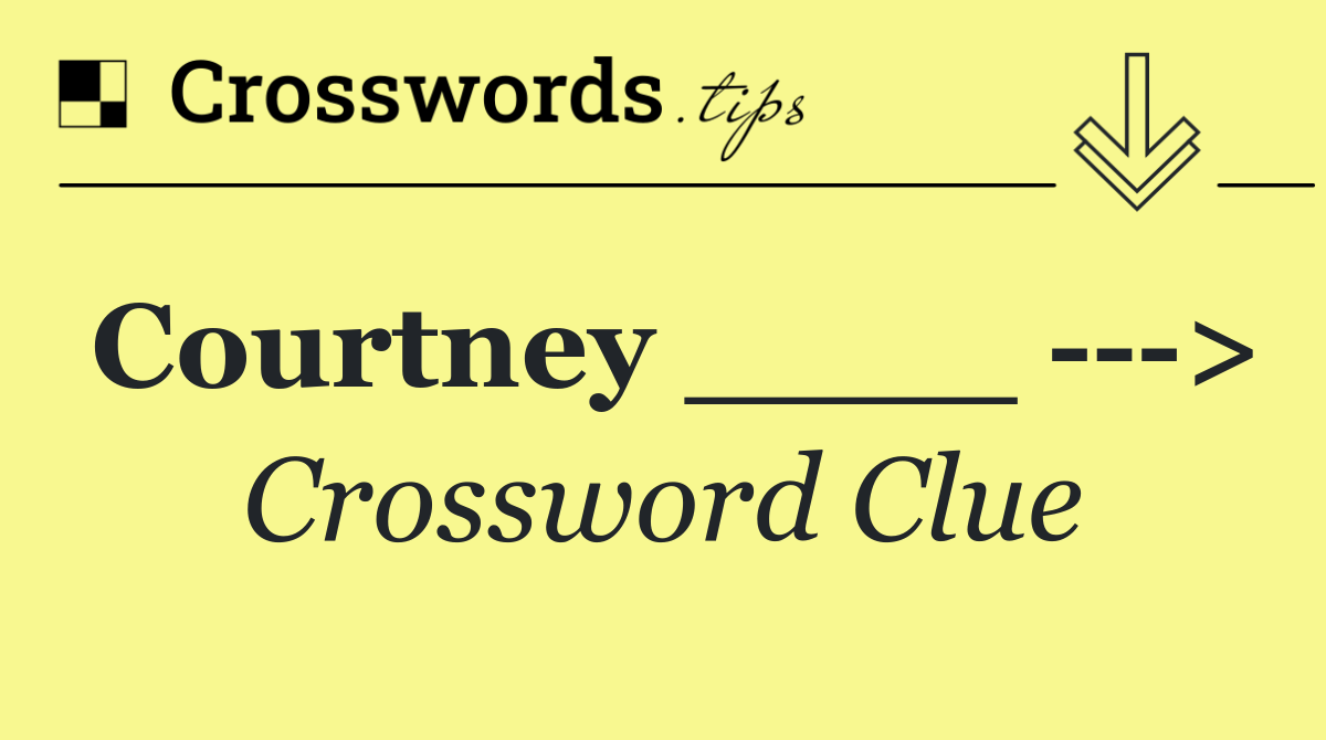 Courtney ____    >