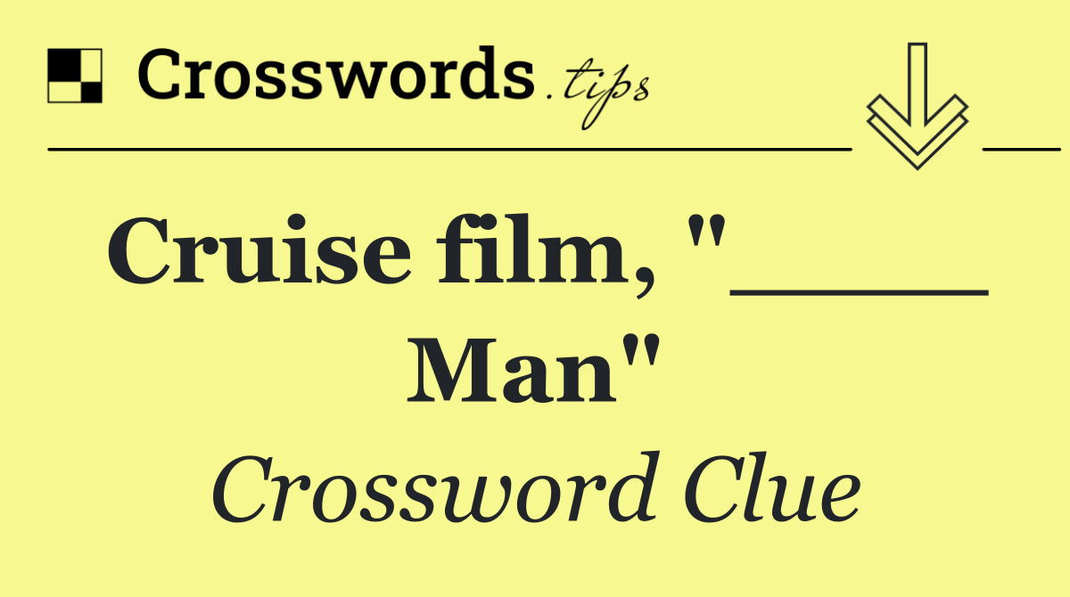 Cruise film, "____ Man"
