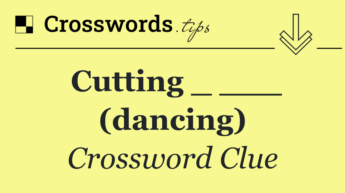 Cutting _ ___ (dancing)