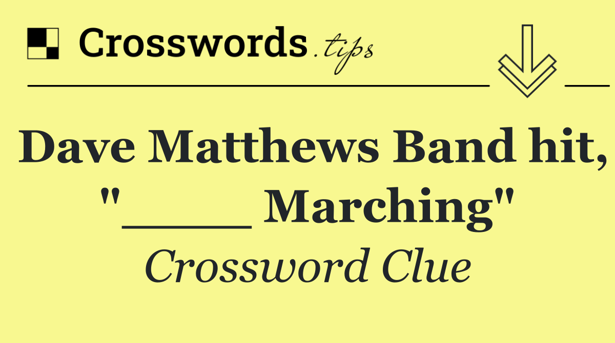 Dave Matthews Band hit, "____ Marching"