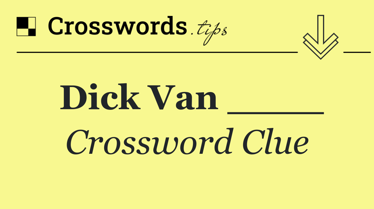 Dick Van ____