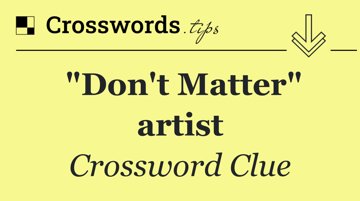 "Don't Matter" artist