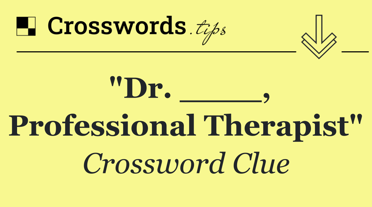 "Dr. ____, Professional Therapist"
